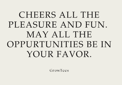 Cheers All the Pleasure and Fun - Inspirerende boodschap van GrowTees met stijlvolle, duurzame T-shirts voor elke gelegenheid.